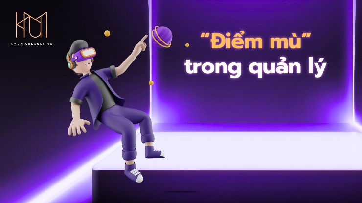 Điểm mù trong quản lý: Khái niệm và cách nhận diện